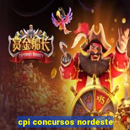 cpi concursos nordeste